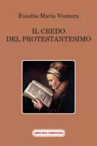 Il credo del protestantesimo di Eusebio M. Vismara, 2011, Edizioni Amicizia Cris