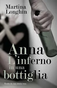 Anna, L’inferno in una bottiglia di Martina Longhin, 2018, Youcanprint