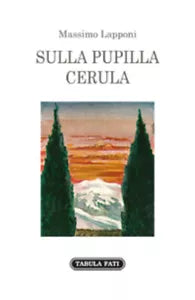 Sulla pupilla cerula di Massimo Lapponi, 2018, Tabula Fati