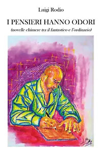 I pensieri hanno odori novelle chimere tra il fantastico e l’ordinario di Luig