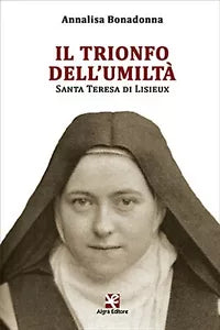 Il trionfo dell’umilta. Santa Terese di Lisieux, Annalisa Bonadonna, Algra Ed.
