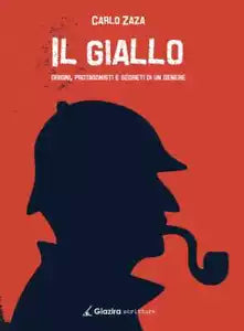 Il giallo. Origini, protagonisti e segreti di un genere-Carlo Zaza -Giazira-2020
