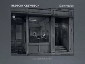 Gregory Crewdson Eveningside Ediz illustrata