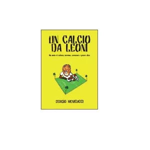 Un calcio da leoni - Sergio Menicucci, 2014, Youcanprint