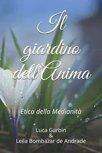 Il Giardino Dell’Anima Etica Della Medianita di Leila De Andrade, Luca Timoteo,