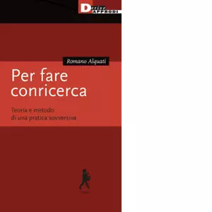 Per fare conricerca Teoria e metodo di una pratica sovversiva di Romano Alquati