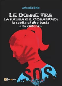 Le donne tra la paura e il coraggio. La scelta di dire basta alla violenza.