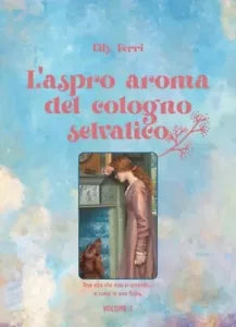 L aspro aroma del cotogno selvatico Volume 2 di Elly Ferri