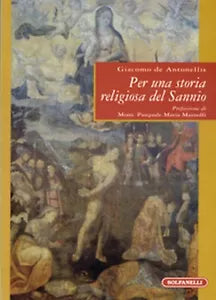 PER UNA STORIA RELIGIOSA DEL SANNIO di Giacomo De Antonellis, Solfanelli Edizi