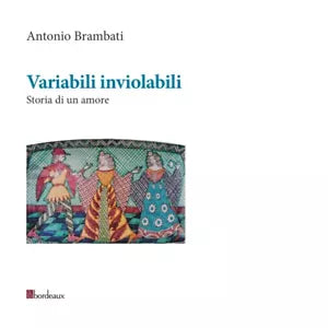 Variabili inviolabili Storia di un amore di Antonio Brambati
