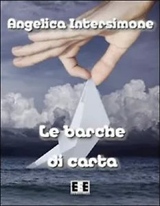 Le barche di carta di Angelica Intersimone, 2013, Eee-edizioni Esordienti
