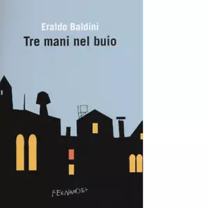 Tre mani nel buio di Eraldo Baldini