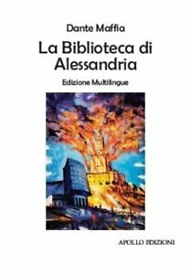 La biblioteca di Alessandria Ediz multilingue di Dante Maffia