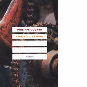 CONTRO IL LAVORO di Godard Philippe