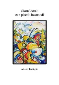 Giorni dorati con piccoli incomodi di Alessio Tanfoglio, 20202, Youcanprint
