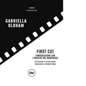 First cut Conversazioni con i maestri del montaggio di Gabriella Oldham