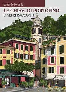 Le chiavi di Portofino e altri racconti di Edoardo Noseda, 2018, Youcanprint