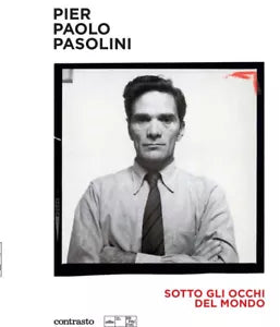 Pier Paolo Pasolini Sotto gli occhi del mondo Ediz illustrata
