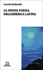 La nuova poesia dell’America Latina di Loretto Rafanelli, Algra Editore