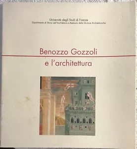 Benozzo Gozzoli e l’architettura di Aa.vv., 2002, Universita Degli Studi Di Fi