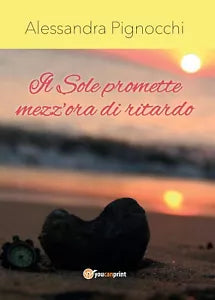 Il Sole promette mezz’ora di ritardo. Alessandra Pignocchi, 2016, Youcanprint