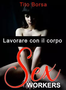 Sex Worker. Lavorare con il corpo di Tito Borsa, 2021, Youcanprint