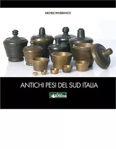 ANTICHI PESI DEL SUD ITALIA di Michele Panebianco, 2020, Edizioni La Rocca