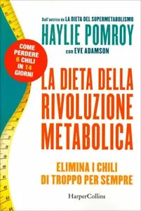 La dieta della rivoluzione metabolica. Elimina i chili di troppo per sempre di H