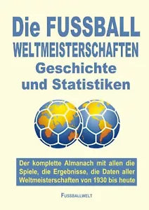 Die FUSSBALL WELTMEISTERSCHAFTEN Geschichte und Statistiken