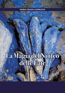 La magia del Ninfeo delle fate di Maria Grazia Giorgino, 2020, Youcanprint
