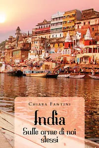 India. Sulle orme di noi stessi di Chiara Fantini, 2020, Youcanprint