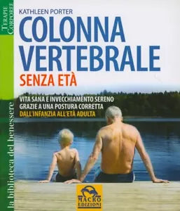 Colonna vertebrale senza eta. Vita sana e invecchiamento sereno grazie a una pos