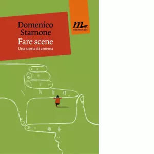 Fare scene Una storia di cinema di Domenico Starnone