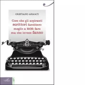 Cose che gli aspiranti scrittori farebbero meglio a non fare ma che invece fanno