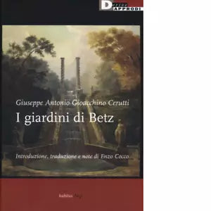 I giardini di Betz Ediz critica di Cerutti Giuseppe Antonio Gioacchino