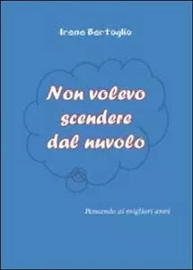 Non volevo scendere dal nuvolo di Irene Bertoglio, 2012, Youcanprint