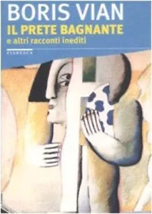 Il prete bagnante E altri racconti inediti di Boris Vian