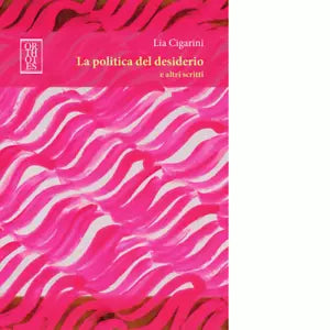 La politica del desiderio e altri scritti di Lia Cigarini