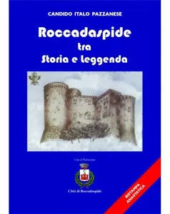 Roccadaspide Tra Storia E Leggenda - Ristampa Anastatica - C. Italo Pazzanese