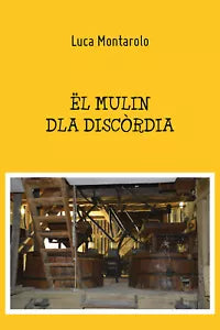 El mulin dla discordia di Luca Montarolo, 2021, Youcanprint