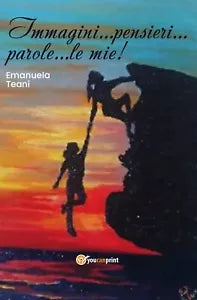 Immagini... pensieri... parole... le mie! di Emanuela Teani, 2019, Youcanprint