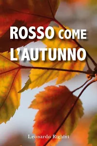 Rosso come l’Autunno di Leonardo Righini, 2020, Youcanprint