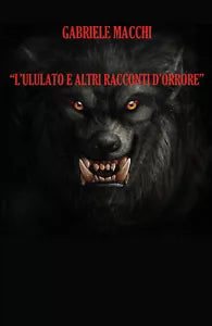 L ululato e altri racconti d orrore di Gabriele Macchi