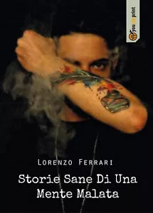 Storie Sane Di Una Mente Malata di Lorenzo Ferrari, 2017, Youcanprint
