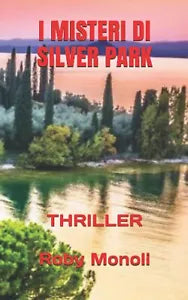 I MISTERI DI SILVER PARK: THRILLER di Roby Monoli, 2021, Indipendently Publish