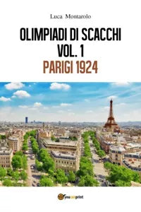 Olimpiadi di scacchi. Vol. 1 Parigi 1924 di Luca Montarolo, 2018, Youcanprint