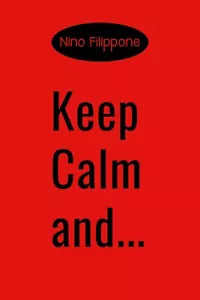 Keep calm and... di Nino Filippone, 2019, Youcanprint