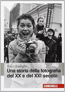 Una storia della fotografia del XX e del XXI secolo Ediz illustrata