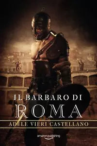 Il Barbaro di Roma di Adele Vieri Castellano, 2020, Amazon Publishing