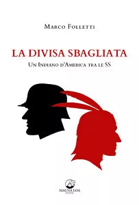 La divisa sbagliata. Un indiano d’America tra le SS di Marco Folletti, 2021, Y